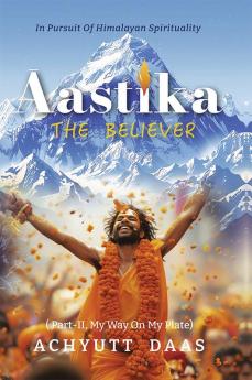 Āastika (The Believer): In Pursuit of Himalayan Spirituality