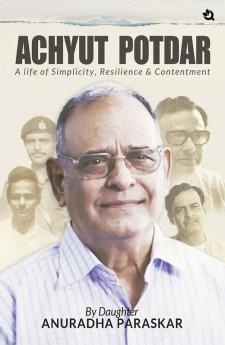 ACHYUT POTDAR: A Life of Simplicity Resilience & Contentment