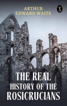 The Real History Of The Rosicrucians
