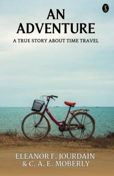An Adventure A True Story About Time Travel
