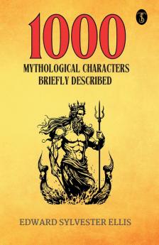 1000 Mythological Characters Briefly Described