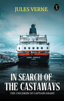 In Search Of The Castaways The Children Of Captain Grant