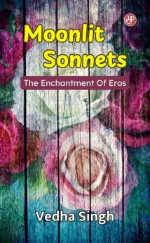 Moonlit Sonnets: The Enchantment Of Eros
