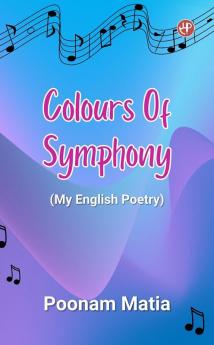 Colours Of Symphony (My English Poetry)