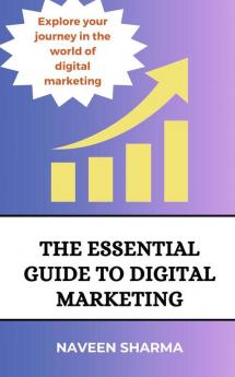 The Essential Guide to digital marketing