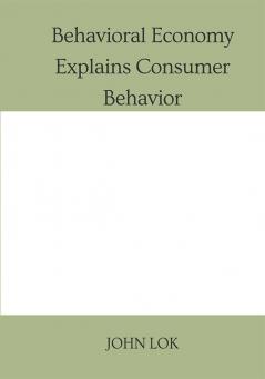 Behavioral Economy Explains Consumer Behavior