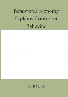 Behavioral Economy Explains Consumer Behavior