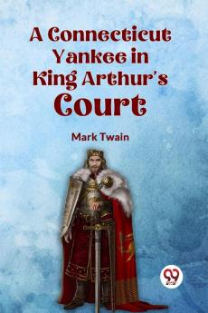 A Connecticut Yankee In King Arthur's Court