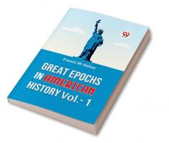 GREAT EPOCHS IN AMERICAN HISTORY VOL.-1