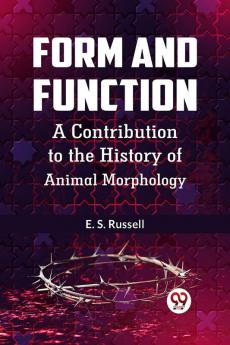 Form And Function A Contribution To The History Of Animal Morphology