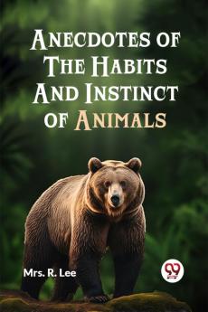 Anecdotes Of The Habits And Instinct Of Animals