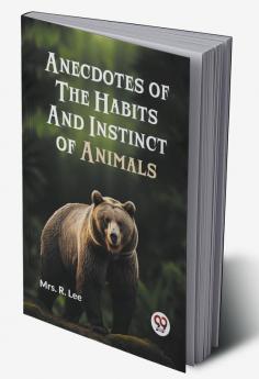 Anecdotes Of The Habits And Instinct Of Animals