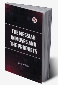 The Messiah in Moses and the Prophets