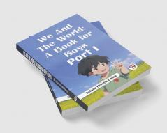 We and the World: A Book for Boys Part I