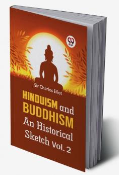 Hinduism and Buddhism An Historical Sketch Vol. 2