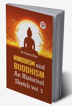 Hinduism and Buddhism An Historical Sketch Vol. 1