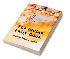 The Indian Fairy Book FROM THE ORIGINAL LEGENDS