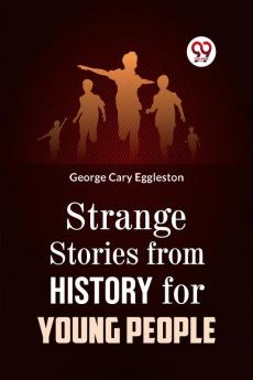 STRANGE STORIES FROM HISTORY FOR YOUNG PEOPLE