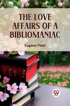 The Love Affairs Of A Bibliomaniac