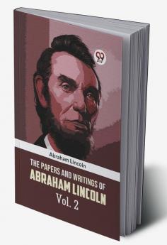 The Papers And Writings Of Abraham Lincoln Vol. 2