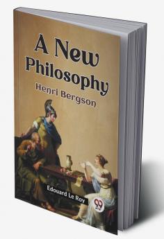 A New Philosophy HENRI BERGSON