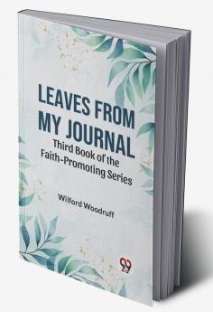 Leaves From My Journal Third Book Of The Faith-Promoting Series