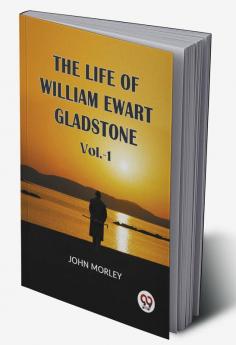 The Life Of William Ewart Gladstone Vol.-1