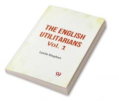 The English Utilitarians Vol. 1