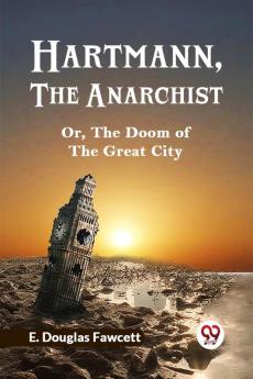 HARTMANN THE ANARCHIST; OR THE DOOM OF THE GREAT CITY