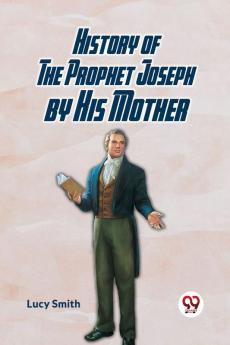 History Of The Prophet Joseph By His Mother