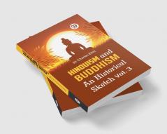 Hinduism and Buddhism An Historical Sketch Vol. 3