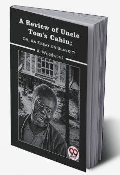 A Review Of Uncle Tom'S Cabin; Or An Essay On Slavery