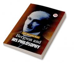 Bergson and His Philosophy