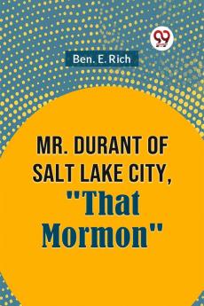 Mr. Durant Of Salt Lake City "That Mormon"