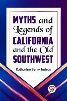 Myths and Legends of California and the Old Southwest