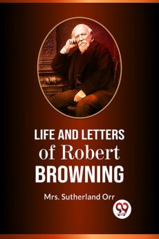 LIFE AND LETTERS OF ROBERT BROWNING