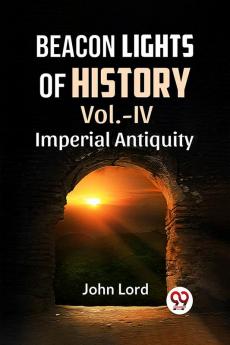 BEACON LIGHTS OF HISTORY VOl.-IV IMPERIAL ANTIQUITY