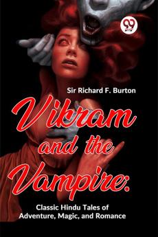 Vikram And The Vampire: Classic Hindu Tales Of Adventure Magic And Romance