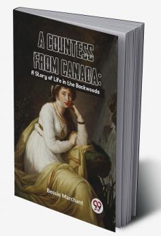 A Countess From Canada: A Story Of Life In The Backwoods