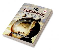 The Clockmaker; Or The Sayings And Doings Of Samuel Slick Of Slickville