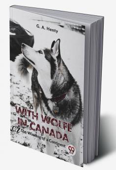 With Wolfe In Canada The Winning Of A Continent