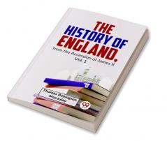 The History Of England From The Accession Of James ll Vol.1