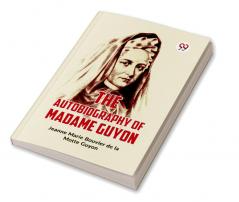 The Autobiography Of Madame Guyon