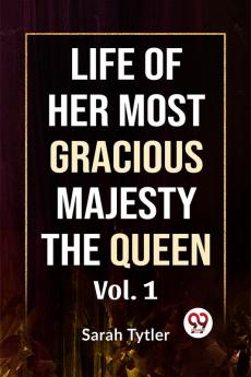 Life Of Her Most Gracious Majesty The Queen | Vol.1