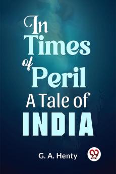 In Times Of Peril A Tale Of India