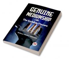 Genuine Mediumship Or The Invisible Powers