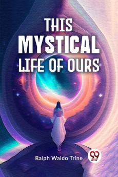 This Mystical Life Of Ours