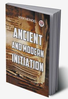 Ancient And Modern Initiation