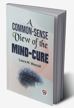 A Common-Sense View Of The Mind-Cure