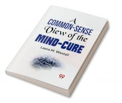 A Common-Sense View Of The Mind-Cure